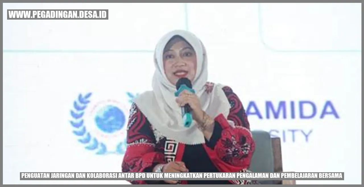 Penguatan Jaringan dan Kolaborasi Antar BPD untuk Meningkatkan Pertukaran Pengalaman dan Pembelajaran Bersama