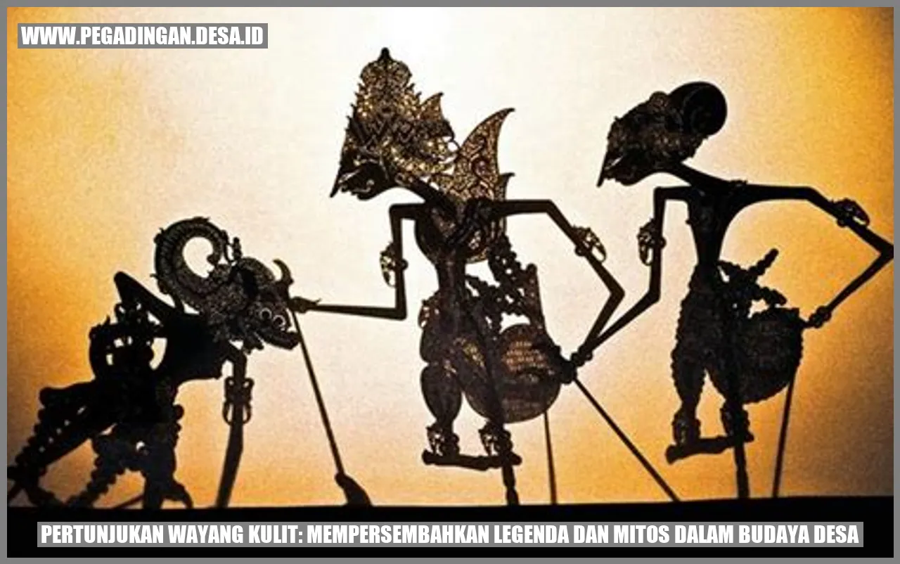 Pertunjukan Wayang Kulit: Mempersembahkan Legenda dan Mitos dalam Budaya Desa